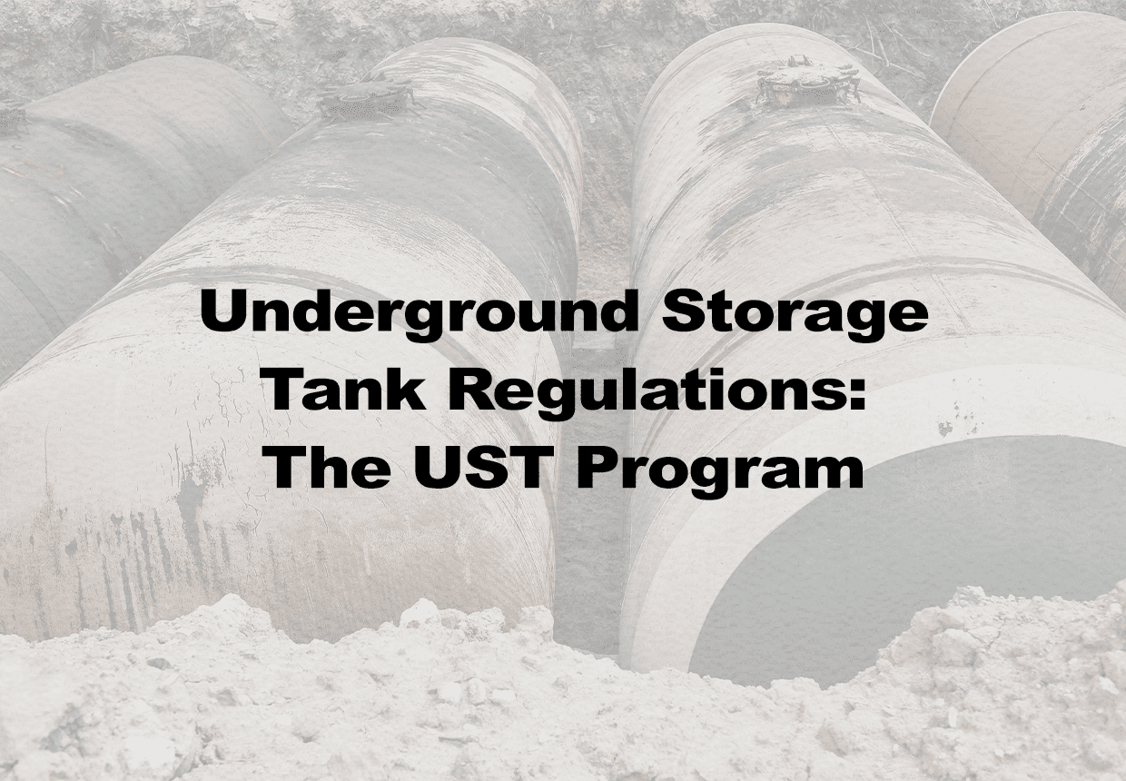 Underground Storage Tank Regulations: The UST Program