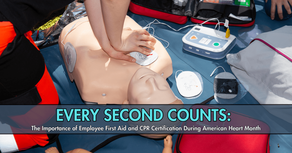 Person demonstrating how to perform emergency CPR on a mannekin with the words "Every Second Counts: The Importance of Employee First Aid and CPR Certification During American Heart Month" displayed over the top